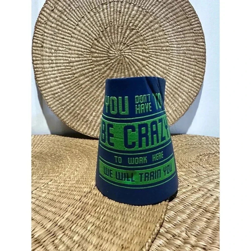 You Don’t have to be Crazy to work here, we will train you koozie